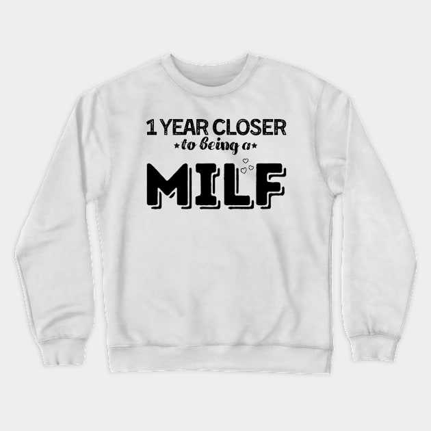 One Year Closer To Being a Milf - Birthday Gift Crewneck Sweatshirt by Souls.Print